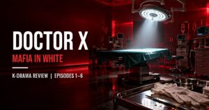 Doctor X: Mafia in White K-drama review episodes 1 to 6 featured image